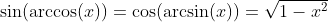 \sin(\arccos(x))=\cos(\arcsin(x))=\sqrt{1-x^2}