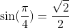 \sin(\frac{\pi}{4})=\frac{\sqrt2}{2}