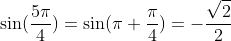 \sin(\frac{5\pi}{4})=\sin(\pi+\frac{\pi}{4})=-\frac{\sqrt2}{2}