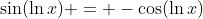 \sin(\ln{x}) = -\cos(\ln{x})