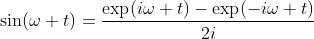 \sin(\omega t)=\frac{\exp(i\omega t)-\exp(-i\omega t)}{2i}