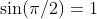 \sin(\pi/2)=1