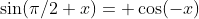 \sin(\pi/2+x)= \cos(-x)