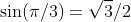 \sin(\pi/3)=\sqrt{3}/2