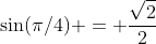 \sin(\pi/4) = \frac{\sqrt{2}}{2}