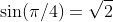 \sin(\pi/4)=\sqrt{2}