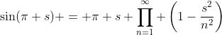 \sin(\pi s) = \pi s \prod_{n=1}^\infty \left(1-\frac{s^2}{n^2}\right)