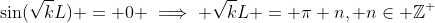 \sin(\sqrt{k}L) = 0 \implies \sqrt{k}L = \pi n, n\in \mathbb{Z}^+