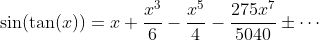 \sin(\tan(x))=x+\frac{x^3}{6}-\frac{x^5}{4}-\frac{275x^7}{5040}\pm\cdots