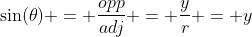 \sin(\theta) = \frac{opp}{adj} = \frac{y}{r} = y