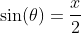 \sin(\theta)=\frac{x}{2}