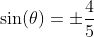 \sin(\theta)=\pm\frac{4}{5}