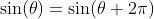 \sin(\theta)=\sin(\theta+2\pi)