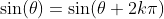 \sin(\theta)=\sin(\theta+2k\pi)