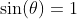 \sin(\theta)=1