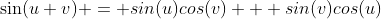 \sin({u+v}) = sin(u)cos(v) + sin(v)cos(u)