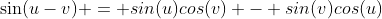 \sin({u-v}) = sin(u)cos(v) - sin(v)cos(u)