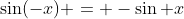 \sin(-x) = -\sin x
