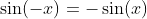 \sin(-x)=-\sin(x)