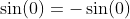 \sin(0)=-\sin(0)