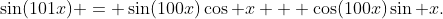 \sin(101x) = \sin(100x)\cos x + \cos(100x)\sin x.