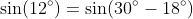 \sin(12^{\circ})=\sin(30^{\circ}-18^{\circ})