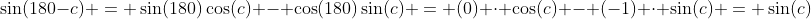 \sin(180-c) = \sin(180)\cos(c) - \cos(180)\sin(c) = (0) \cdot \cos(c) - (-1) \cdot \sin(c) = \sin(c)