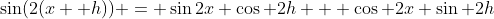 \sin(2(x +h)) = \sin2x \cos 2h + \cos 2x \sin 2h