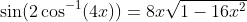 \sin(2\cos^{-1}(4x))=8x\sqrt{1-16x^2}