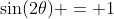 \sin(2\theta) = 1