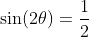 \sin(2\theta)=\frac{1}{2}