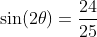 \sin(2\theta)=\frac{24}{25}
