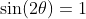 \sin(2\theta)=1