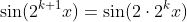 \sin(2^{k+1}x)=\sin(2\cdot2^kx)
