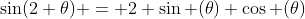\sin(2 \theta) = 2 \sin (\theta) \cos (\theta)