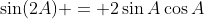 \sin(2A) = 2\sin{A}\cos{A}