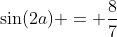 \sin(2a) = \frac{8}{7}