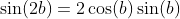\sin(2b)=2\cos(b)\sin(b)