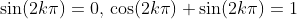 \sin(2k\pi)=0,\,\cos(2k\pi)+\sin(2k\pi)=1