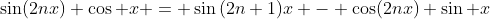 \sin(2nx) \cos x = \sin{(2n+1)x} - \cos(2nx) \sin x