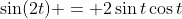 \sin(2t) = 2\sin{t}\cos{t}