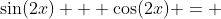 \sin(2x) + \cos(2x) = 