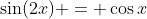 \sin(2x) = \cos{x}