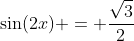 \sin(2x) = \frac{\sqrt{3}}{2}