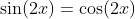 \sin(2x)=\cos(2x)