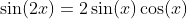 \sin(2x)=2\sin(x)\cos(x)