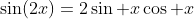 \sin(2x)=2\sin x\cos x