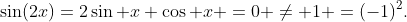 \sin(2x)=2\sin x \cos x =0 \neq 1 =(-1)^2.