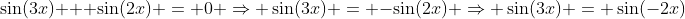 \sin(3x) + \sin(2x) = 0 \Rightarrow \sin(3x) = -\sin(2x) \Rightarrow \sin(3x) = \sin(-2x)