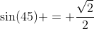 \sin(45) = \dfrac{\sqrt2}{2}